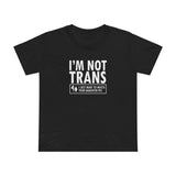 I'm Not Trans. I Just Want To Watch Your Daughter Pee. - Women’s T-Shirt