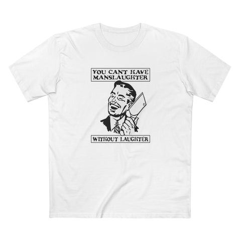 You Cant Have Manslaughter Without Laughter - Men’s T-Shirt