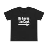 He Loves The Cock - Women’s T-Shirt