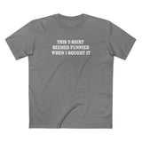 This T-Shirt Seemed Funnier When I Bought It - Men's T-Shirt