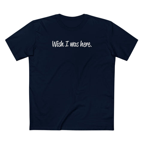 Wish I Was Here. - Men's T-Shirt