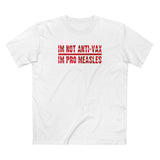 I'm Not Anti-Vax I'm Pro Measles - Men's T-Shirt