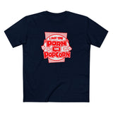 I Put The "Porn" In Popcorn - Men's T-Shirt