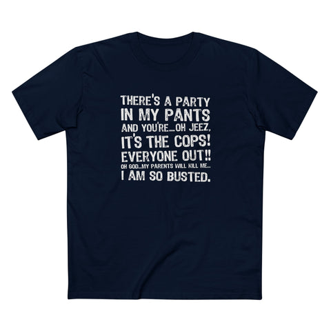 There's A Party In My Pants And You're... Oh Jeez It's The Cops! - Men's T-Shirt