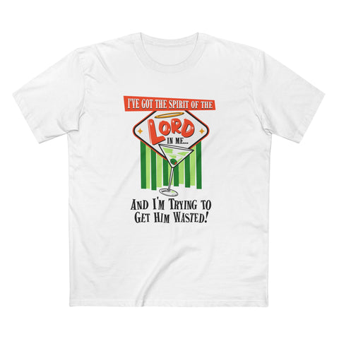 I've Got The Spirit Of The Lord In Me - And I'm Trying To Get Him Wasted - Men's T-Shirt