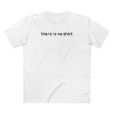 There Is No Shirt - Men's T-Shirt