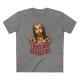 I Just Got My Nails Did - Men’s T-Shirt