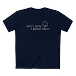 Sorry Girls - I Suck Dick - Men's T-Shirt