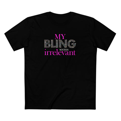My Bling Seems Irrelevant - Men's T-Shirt
