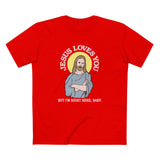 Jesus Loves You But I'm Right Here Baby. - Men's T-Shirt
