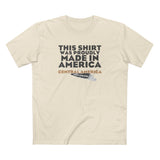 This Shirt Was Proudly Made In America - Central America (Much Cheaper) - Men's T-Shirt