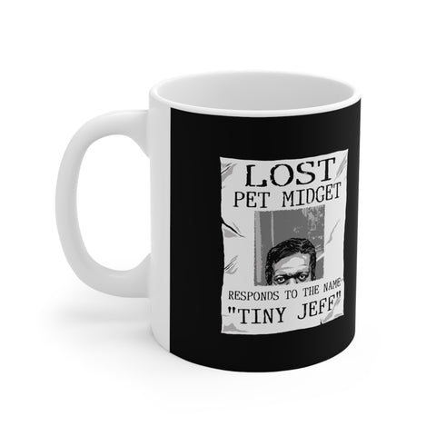 Lost Pet Midget Responds To The Name Tiny Jeff - Mug