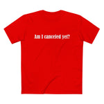Am I Canceled Yet? - Men’s T-Shirt