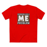 Drinking Has A Me Problem - Men's T-Shirt