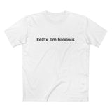 Relax I'm Hilarious - Men’s T-Shirt