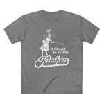 I Should Be In The Kitchen - Men’s T-Shirt