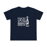 Could You Come Back In A Few Beers? - Women’s T-Shirt