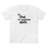 Oh God It's Happening Again - Men's T-Shirt