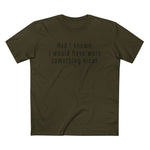 Had I Known I Would Have Worn Something Nicer. - Men’s T-Shirt