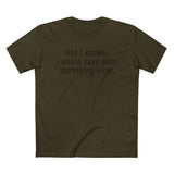 Had I Known I Would Have Worn Something Nicer. - Men’s T-Shirt