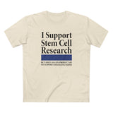 I Support Stem Cell Research But Only As A Byproduct Of My Support For Killing Babies - Men's T-Shirt