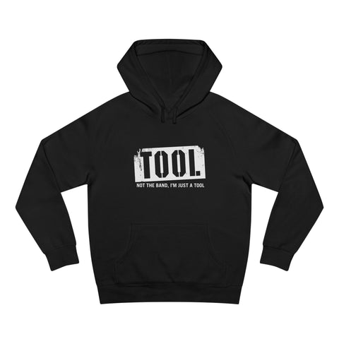 Tool (Not The Band I'm Just A Tool) - Hoodie