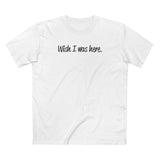 Wish I Was Here. - Men's T-Shirt