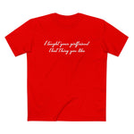 I Taught Your Girlfriend That Thing You Like - Men’s T-Shirt