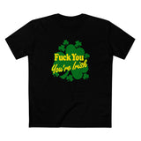 Fuck You - You're Irish - Men's T-Shirt