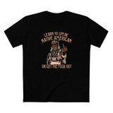 Learn To Speak Native American Or Get The Fuck Out - Men's T-Shirt