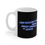 Just Killing Time Until The Sweet Embrace Of Death - Mug