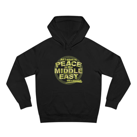All I Want Is Peace In The Middle East (And A Blowjob) - Hoodie