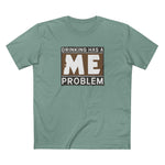Drinking Has A Me Problem - Men's T-Shirt