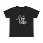 Jesus Did It For The Chicks - Women’s T-Shirt