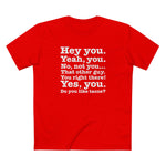 Hey You. Yeah You. No Not You... That Other Guy. - Men's T-Shirt