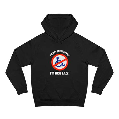 I'm Not Handicapped - I'm Just Lazy - Hoodie