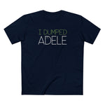 I Dumped Adele - Men's T-Shirt