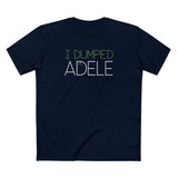 I Dumped Adele - Men's T-Shirt