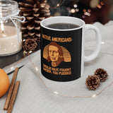 Native Americans - Should Have Fought Harder You Pussies - Mug