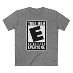 Your Mom - Rated E For Everyone - Men's T-Shirt