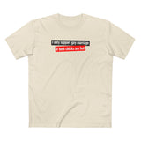 I Only Support Gay Marriage If Both Chicks Are Hot - Men's T-Shirt
