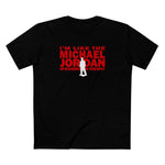 I'm Like The Michael Jordan Of Standing In This Spot - Men's T-Shirt