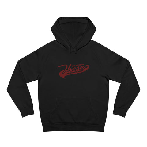 I'll Be Using These To My Advantage - Hoodie