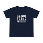 I'm Not Trans. I Just Want To Watch Your Daughter Pee. - Women’s T-Shirt