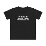 I'd Rather Be Snorting Cocaine Off A Hooker's Ass - Women’s T-Shirt