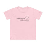 Sorry Boys - I Eat Pussy - Women’s T-Shirt