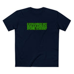 I Colored My Balls Green For This? - Men’s T-Shirt