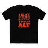 I Eat More Pussy Than Alf - Men's T-Shirt