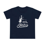 I Should Be In The Kitchen - Women’s T-Shirt