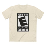 Your Mom - Rated E For Everyone - Men's T-Shirt